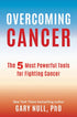 Overcoming Cancer: The 5 Most Powerful Tools for Fighting Cancer  (Paperback)